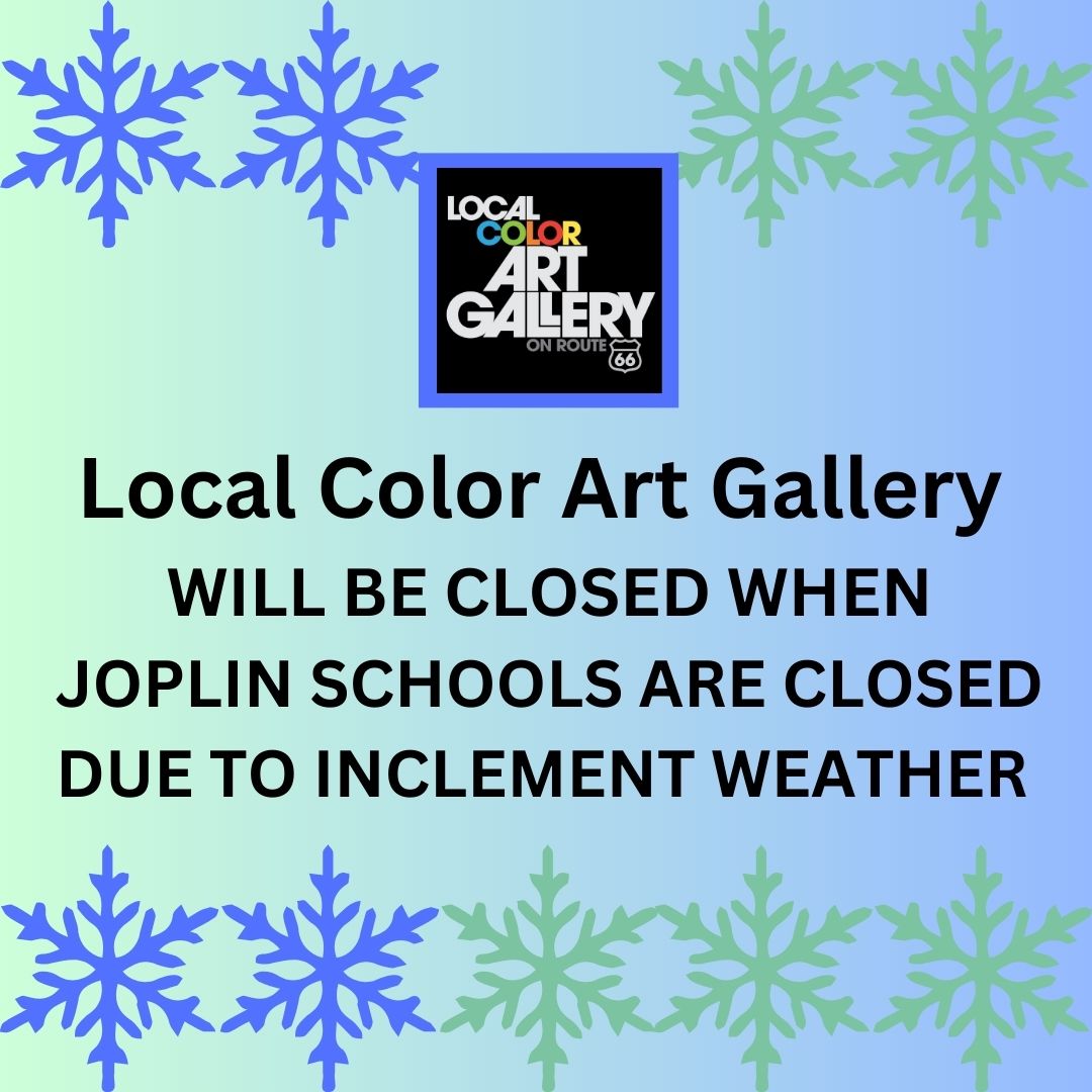 Local Color Art Gallery will be closed when Joplin schools are closed due to inclement weather.